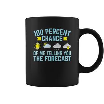 100 Percent Chance Of Telling You Forecast Coffee Mug | Favorety DE