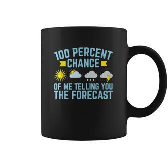 100 Percent Chance Of Me Telling You The Forecast Weather Coffee Mug | Favorety DE