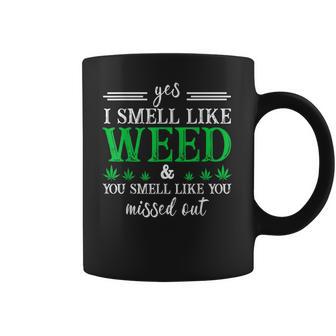 420 Yes I Smell Like Weed You Smell Like You Missed Out Coffee Mug | Favorety UK