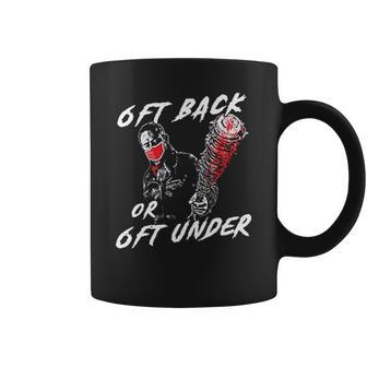 6 Feet Back Or 6 Feet Under Negan Coffee Mug | Favorety