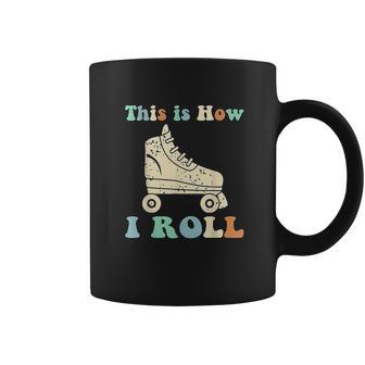 70S This Is How I Roll Vintage Roller Skates Retro Coffee Mug | Favorety