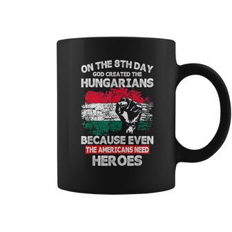 On The 8Th Day God Created Hungarians American Heroes Coffee Mug | Favorety AU