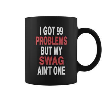 I Got 99 Problems But My Swag Aint One Coffee Mug | Favorety DE