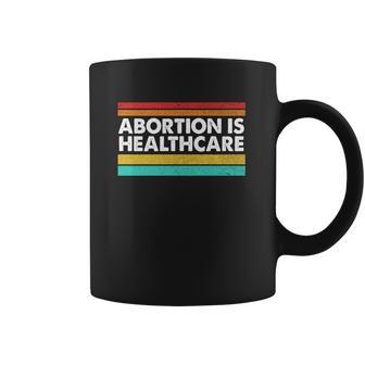 Abortion Is Healthcare Feminist Pro Choice Coffee Mug | Favorety AU