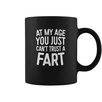 At My Age You Just Cant Trust A Fart T-Shirt Funny Gift Coffee Mug | Favorety CA