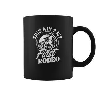 This Aint My First Rodeo Funny Cowboy Rodeo Bull Rider Gift Coffee Mug | Favorety DE