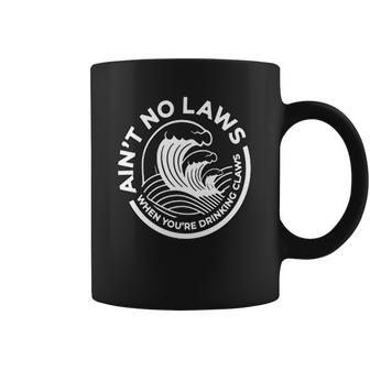 Aint No Laws When You Are Drinking Claws Coffee Mug | Favorety AU