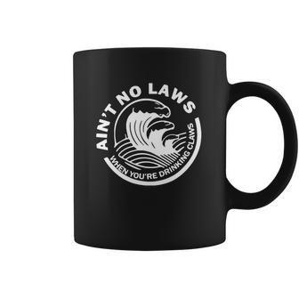 Ain’T No Laws When Youre Drinking Claws Coffee Mug | Favorety