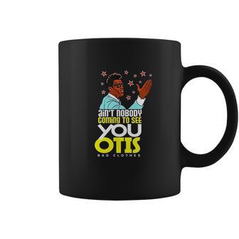 Aint Nobody Coming To See You Otis Coffee Mug | Favorety DE