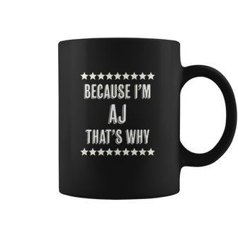 Because I Am The Aj Thats Why Coffee Mug | Favorety AU