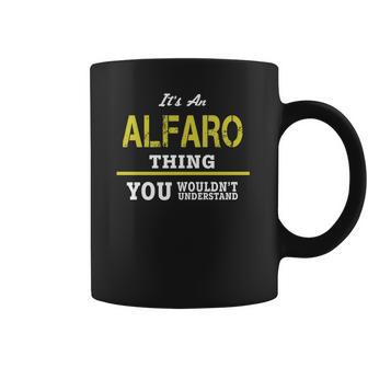 It Is An Alfaro Thing You Wouldnt Understand Coffee Mug | Favorety CA