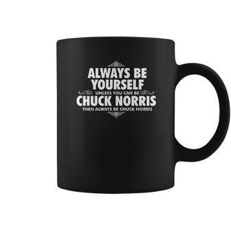 Alway Be Yourself Unless You Can Be Chuck Norris Coffee Mug | Favorety UK