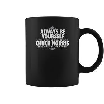 Alway Be Yourself Unless You Can Be Chuck Norris Coffee Mug | Favorety DE