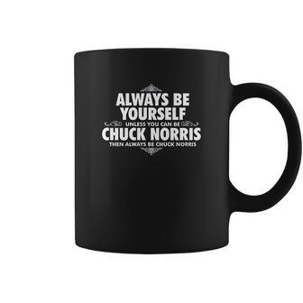 Alway Be Yourself Unless You Can Be Chuck Norris Funny Coffee Mug | Favorety UK