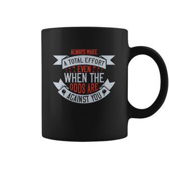 Always Make A Total Effort Even When The Odds Are Against You Coffee Mug | Favorety DE