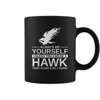 Always Be Yourself Hawk Gift Coffee Mug | Favorety AU