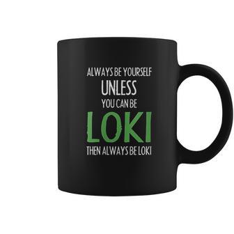 Always Be Yourself Unless You Can Be Loki Coffee Mug | Favorety AU