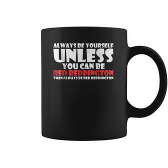 Always Be Yourself Unless You Can Red Reddington Coffee Mug | Favorety DE