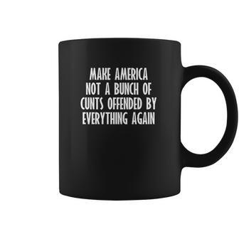 Make America Not A Bunch Of Cunts Offended By Everything Again Coffee Mug | Favorety UK