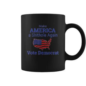 Make America A Shithole Democrat Democrat Coffee Mug | Favorety DE