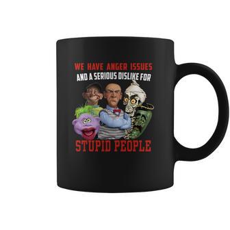 We Have Anger Issues And A Serious Dislike For Stupid People Jeff Dunham T Shirt Coffee Mug | Favorety DE