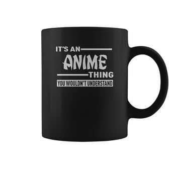 It Is An Anime Thing You Would Not Understand Coffee Mug | Favorety