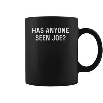 Has Anyone Seen Joe Dont Ask Who Joe Is Coffee Mug | Favorety DE