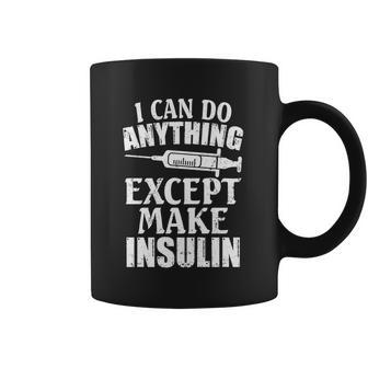 I Can Do Anything Except Make Insulin Type 1 Diabetes Gift Graphic Design Printed Casual Daily Basic Coffee Mug | Favorety UK