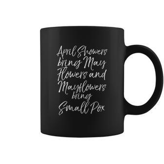 April Showers Bring May Flowers And Mayflowers Bring Smallpox Coffee Mug | Favorety