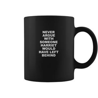 Never Argue With Someone Harriet Would Have Left Behind Coffee Mug | Favorety CA