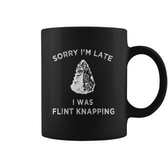 Arrowhead Artifact Sorry Im Late I Was Flint Knapping Coffee Mug | Favorety CA