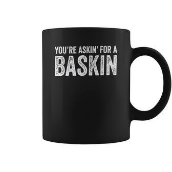 Askin For A Baskin Coffee Mug | Favorety AU