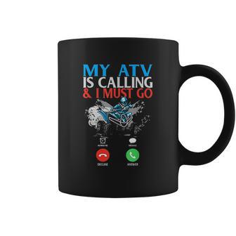 My Atv Is Calling And I Must Go 4 Wheeling Four Wheeler Utv Coffee Mug | Favorety AU