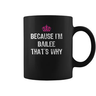 Because I Am Bailee That Is Why Coffee Mug | Favorety CA