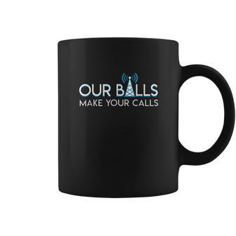 Our Balls Make Your Calls Cell Tower Climber Gifts Coffee Mug | Favorety CA