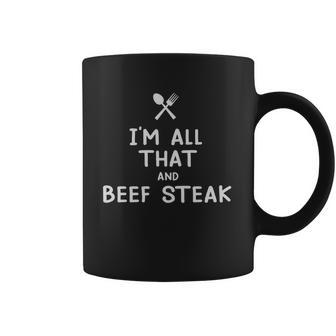 I Am All That And Beef Steak Funny Eating Food Lovers Coffee Mug | Favorety CA