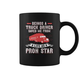 Beings A Truck Driver Saved Me From A Life As A Pron Star Coffee Mug | Favorety AU