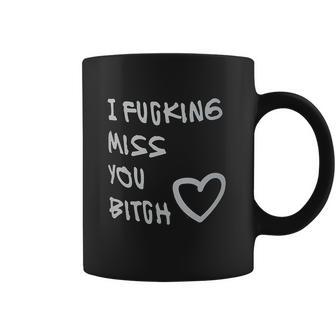 Best Friends Long Distance Friendship I Fcking Miss You Coffee Mug | Favorety CA