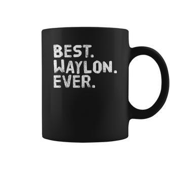 Best Waylon Ever Funny Coffee Mug | Favorety