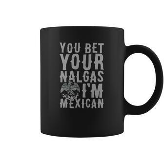 You Bet Your Nalgas Im Mexican T-Shirt Sports Tshirt Coffee Mug | Favorety AU