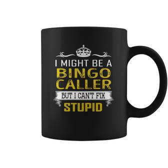 I Might Be A Bingo Caller But I Cant Fix Stupid Job Shirts Coffee Mug | Favorety