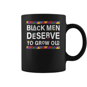 Black History Month Black Men Deserve To Grow Old Afro Coffee Mug | Favorety