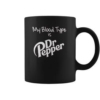 My Blood Type Is Dr Pepper Coffee Mug | Favorety AU