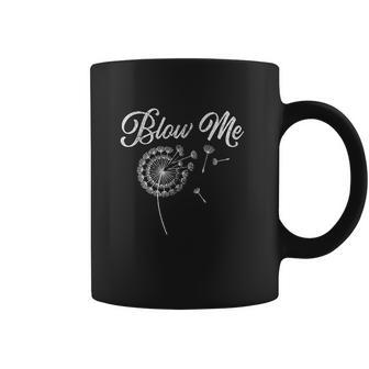 Blow Me Funny Dandelion Sarcastic Coffee Mug | Favorety CA