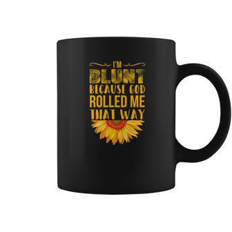 Im Blunt Because God Rolled Me That Way Sunflower Hippie Coffee Mug | Favorety AU