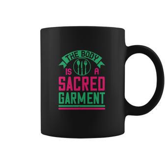 The Body Is A Sacred Garment Coffee Mug | Favorety CA