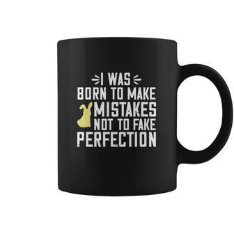 I Was Born To Make Mistakes Not To Fake Perfection Coffee Mug | Favorety DE