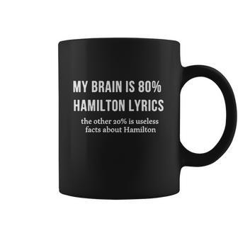 My Brain Is 80 Percent Hamilton Lyrics The Other 20 Percent Is Useless Fact About Hamilton Coffee Mug | Favorety UK