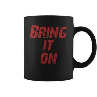 Bring It On Coffee Mug | Favorety CA