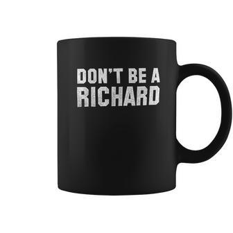 Brisco Brands Dont Be A Richard Funny Coffee Mug | Favorety UK